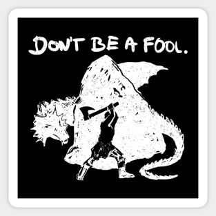 Don't be a fool. (white version) Sticker